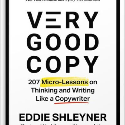 خرید و دانلود نسخه کامل کتاب Very Good Copy: 207 Micro-Lessons on Thinking and Writing Like a Copywriter by Eddie Shleyner