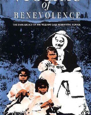 خرید و دانلود نسخه کامل کتاب Victims of Benevolence: The Dark Legacy of the Williams Lake Residential School