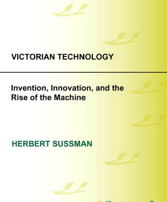 خرید و دانلود نسخه کامل کتاب Victorian Technology: Invention, Innovation, and the Rise of the Machine (Victorian Life and Times)
