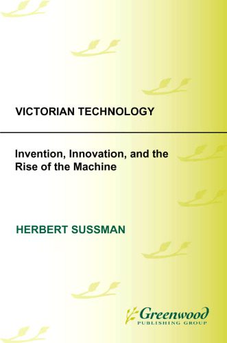 خرید و دانلود نسخه کامل کتاب Victorian Technology: Invention, Innovation, and the Rise of the Machine (Victorian Life and Times)_68ca158103bb8.jpeg خرید و دانلود نسخه کامل کتاب Victorian Technology: Invention, Innovation, and the Rise of the Machine (Victorian Life and Times)