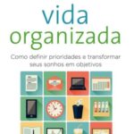 خرید و دانلود نسخه کامل کتاب Vida organizada: Como definir prioridades e transformar seus sonhos em objetivos