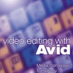 خرید و دانلود نسخه کامل کتاب Video Editing with Avid: Media Composer, Symphony, Xpress