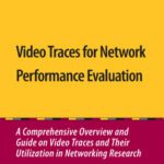 خرید و دانلود نسخه کامل کتاب Video Traces for Network Performance Evaluation: A Comprehensive Overview and Guide on Video Traces and Their Utilization in Networking Research