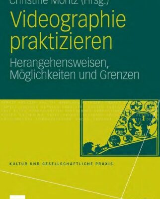 خرید و دانلود نسخه کامل کتاب Videographie praktizieren: Herangehensweisen, Moglichkeiten und Grenzen