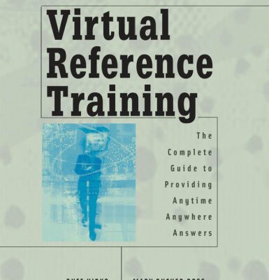 خرید و دانلود نسخه کامل کتاب Virtual Reference Training: The Complete Guide to Providing Anytime, Anywhere Answers
