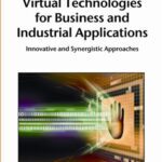 خرید و دانلود نسخه کامل کتاب Virtual Technologies for Business and Industrial Applications: Innovative and Synergistic Approaches