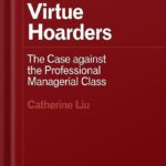 خرید و دانلود نسخه کامل کتاب Virtue Hoarders: The Case against the Professional Managerial Class (Forerunners: Ideas First) by Catherine Liu