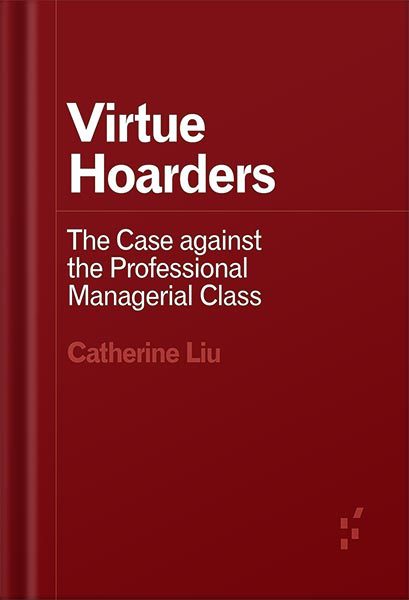 خرید و دانلود نسخه کامل کتاب Virtue Hoarders: The Case against the Professional Managerial Class (Forerunners: Ideas First) by Catherine Liu_68beeb09d6b2b.jpeg خرید و دانلود نسخه کامل کتاب Virtue Hoarders: The Case against the Professional Managerial Class (Forerunners: Ideas First) by Catherine Liu