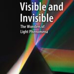 خرید و دانلود نسخه کامل کتاب Visible and Invisible: The Wonders of Light Phenomena