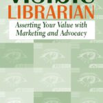 خرید و دانلود نسخه کامل کتاب Visible Librarian: Asserting Your Value with Marketing and Advocacy