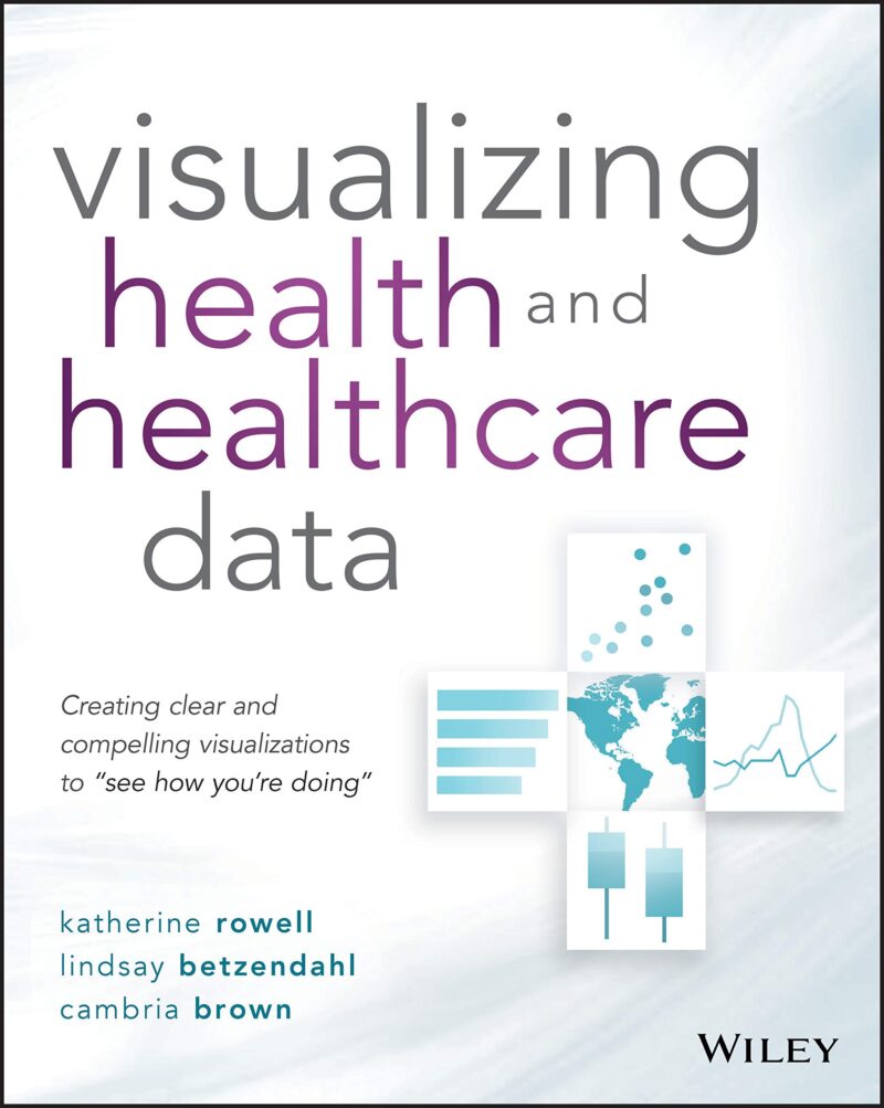 خرید و دانلود نسخه کامل کتاب Visualizing Health and Healthcare Data: Creating Clear and Compelling Visualizations to “See How You’re Doing”