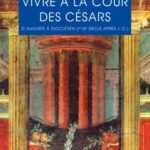 خرید و دانلود نسخه کامل کتاب Vivre à la cour des Césars : D’Auguste à Dioclétien
