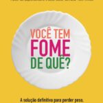 خرید و دانلود نسخه کامل کتاب Você Tem Fome De Quê?: A solução definitiva para perder peso, ganhar confiança e viver com leveza