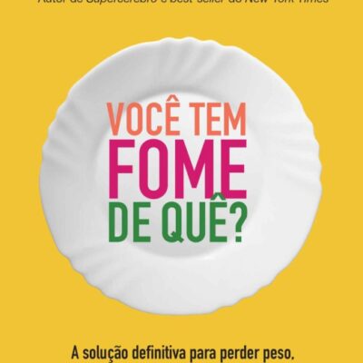 خرید و دانلود نسخه کامل کتاب Você Tem Fome De Quê?: A solução definitiva para perder peso, ganhar confiança e viver com leveza