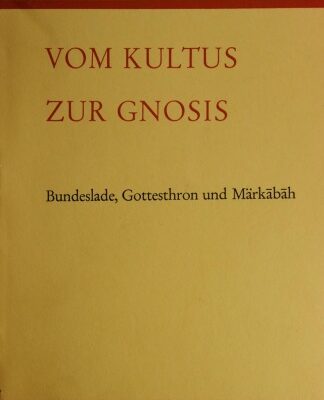 خرید و دانلود نسخه کامل کتاب Vom Kultus zur Gnosis. Bundeslade, Gottesthron und Markabah. Studien zur Vor- und Frühgeschichte der jüdischen Gnosis