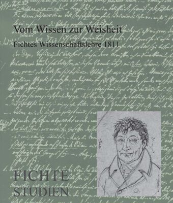خرید و دانلود نسخه کامل کتاب Vom Wissen zur Weisheit: Fichtes Wissenschaftslehre 1811 (Fichte-Studien-Supplementa 20) (Fichte-studien-supplementa)
