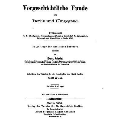 خرید و دانلود نسخه کامل کتاب Vorgeschichtliche Funde aus Berlin und Umgebung. Festschrift für die XI. allgemeine Versammlung der Deutschen Gesellschaft für Anthropologie, Ethnologie und Urgeschichte zu Berlin 1880