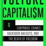 خرید و دانلود نسخه کامل کتاب Vulture Capitalism: Corporate Crimes, Backdoor Bailouts, and the Death of Freedom by Grace Blakeley