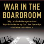 خرید و دانلود نسخه کامل کتاب War in the Boardroom: Why Left-Brain Management and Right-Brain Marketing Don’t See Eye-to-Eye–and What to Do About It