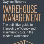 خرید و دانلود نسخه کامل کتاب Warehouse Management: The Definitive Guide to Improving Efficiency and Minimizing Costs in the Modern Warehouse (5th Edition) – Orginal Pdf