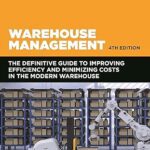 خرید و دانلود نسخه کامل کتاب Warehouse Management: The Definitive Guide to Improving Efficiency and Minimizing Costs in the Modern Warehouse (4th Edition) – Original PDF