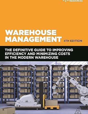 خرید و دانلود نسخه کامل کتاب Warehouse Management: The Definitive Guide to Improving Efficiency and Minimizing Costs in the Modern Warehouse (4th Edition) – Original PDF