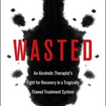 خرید و دانلود نسخه کامل کتاب Wasted: An Alcoholic Therapist’s Fight for Recovery in a Flawed Treatment System