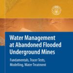 خرید و دانلود نسخه کامل کتاب Water Management at Abandoned Flooded Underground Mines: Fundamentals, Tracer Tests, Modelling, Water Treatment