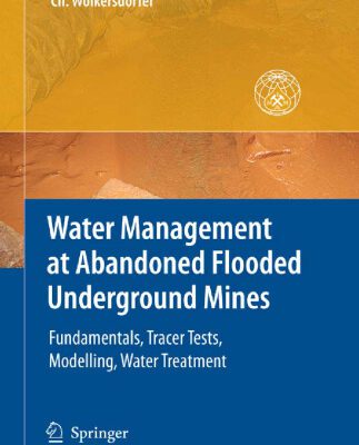 خرید و دانلود نسخه کامل کتاب Water Management at Abandoned Flooded Underground Mines: Fundamentals, Tracer Tests, Modelling, Water Treatment
