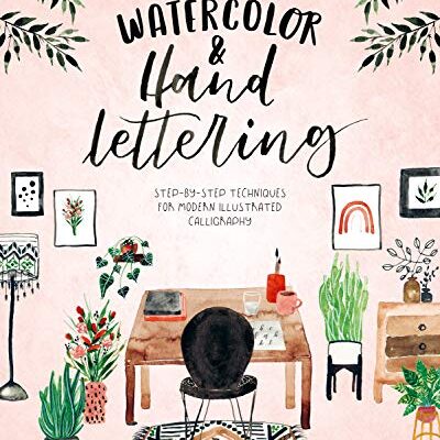 خرید و دانلود نسخه کامل کتاب Watercolor & Hand Lettering: Step-by-step techniques for modern illustrated calligraphy