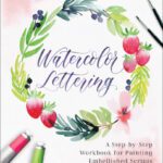 خرید و دانلود نسخه کامل کتاب Watercolor Lettering: A Step-by-Step Workbook for Painting Embellished Scripts and Beautiful Art
