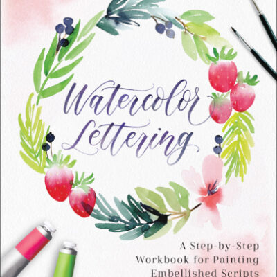 خرید و دانلود نسخه کامل کتاب Watercolor Lettering: A Step-by-Step Workbook for Painting Embellished Scripts and Beautiful Art