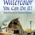 خرید و دانلود نسخه کامل کتاب Watercolor: You Can Do It!: From Concept to Finished Painting