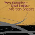 خرید و دانلود نسخه کامل کتاب Wave Scattering by Small Bodies of Arbitrary Shapes