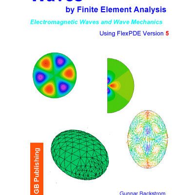 خرید و دانلود نسخه کامل کتاب Waves by Finite Element Analysis – Electromagnetic Waves and Wave Mechanics – by FlexPDE