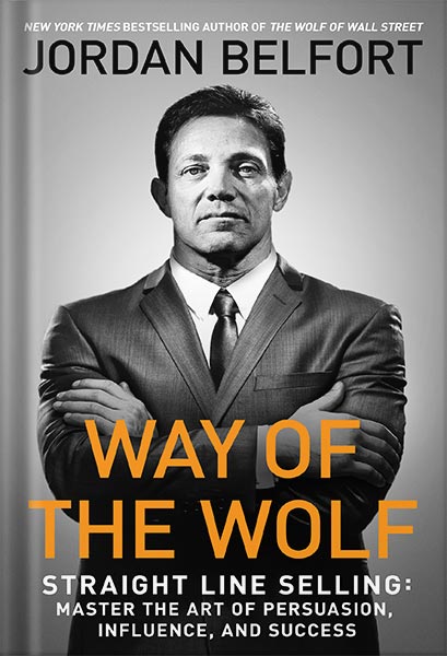 خرید و دانلود نسخه کامل کتاب Way of the Wolf: Straight Line Selling: Master the Art of Persuasion, Influence, and Success by Jordan Belfort_68bf4fdd9fbb8.jpeg خرید و دانلود نسخه کامل کتاب Way of the Wolf: Straight Line Selling: Master the Art of Persuasion, Influence, and Success by Jordan Belfort