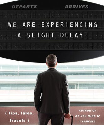 خرید و دانلود نسخه کامل کتاب We Are Experiencing a Slight Delay: (tips, tales, travels)