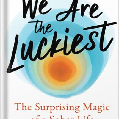 خرید و دانلود نسخه کامل کتاب We Are the Luckiest: The Surprising Magic of a Sober Life by Laura McKowen