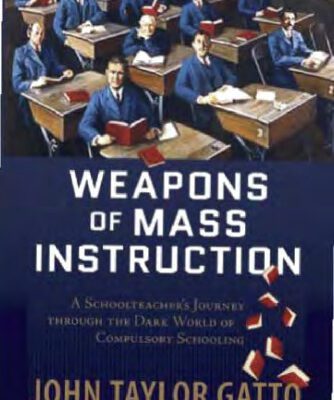 خرید و دانلود نسخه کامل کتاب Weapons of Mass Instruction: A Schoolteacher’s Journey through the Dark World of Compulsory Schooling