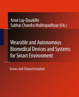 خرید و دانلود نسخه کامل کتاب Wearable and Autonomous Biomedical Devices and Systems for Smart Environment: Issues and Characterization