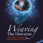 خرید و دانلود نسخه کامل کتاب Weaving the Universe: Is Modern Cosmology Discovered or Invented?
