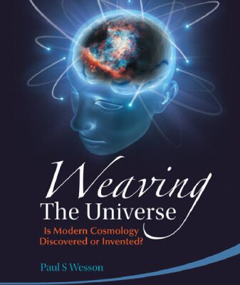 خرید و دانلود نسخه کامل کتاب Weaving the Universe: Is Modern Cosmology Discovered or Invented?