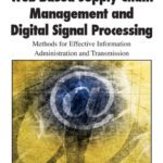 خرید و دانلود نسخه کامل کتاب Web-based Supply Chain Management and Digital Signal Processing: Methods for Effective Information Administration and Transmission (Premier Reference Source)