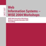 خرید و دانلود نسخه کامل کتاب Web Information Systems – WISE 2004 Workshops: WISE 2004 International Workshops, Brisbane, Australia, November 22-24, 2004. Proceedings