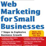 خرید و دانلود نسخه کامل کتاب Web Marketing for Small Businesses: 7 Steps to Explosive Business Growth (Quick Start Your Business)
