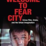 خرید و دانلود نسخه کامل کتاب Welcome to Fear City: Crime Film, Crisis, and the Urban Imagination