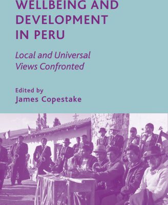 خرید و دانلود نسخه کامل کتاب Wellbeing and Development in Peru: Local and Universal Views Confronted (Studies of the Americas)