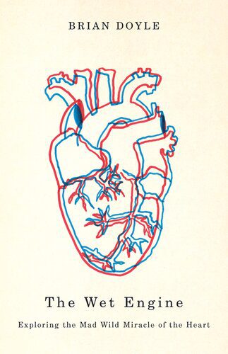 خرید و دانلود نسخه کامل کتاب Wet Engine: Exploring the Mad Wild Miracle of the Heart_68b6022f4da53.jpeg خرید و دانلود نسخه کامل کتاب Wet Engine: Exploring the Mad Wild Miracle of the Heart