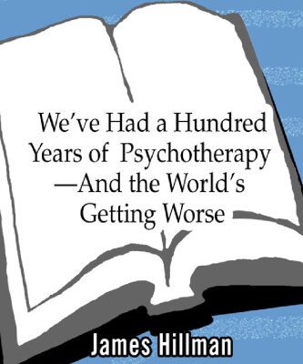خرید و دانلود نسخه کامل کتاب We’Ve Had a Hundred Years of Psychotherapy and the World’s Getting Worse
