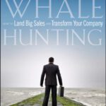خرید و دانلود نسخه کامل کتاب Whale Hunting: How to Land Big Sales and Transform Your Company